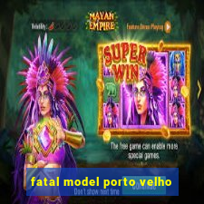 fatal model porto velho